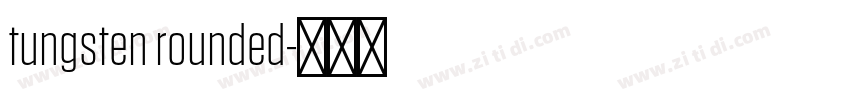 tungsten rounded字体转换 tungsten rounded字体转换